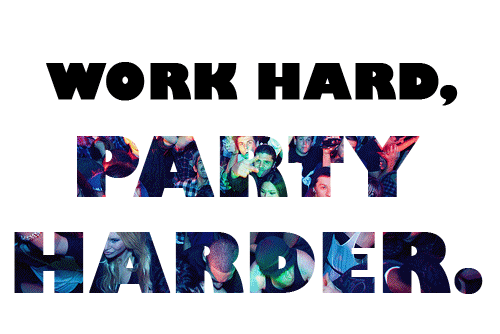 work hard party harder