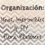 Organización: Ideas, Imprimibles y DIY para Planners