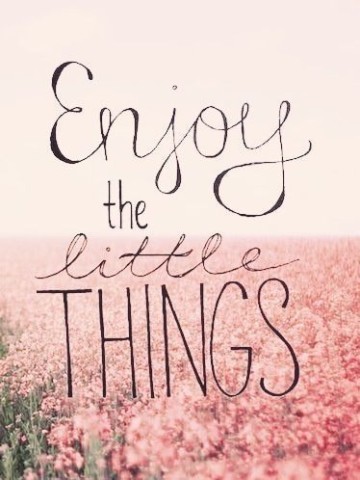 enjoy the little things